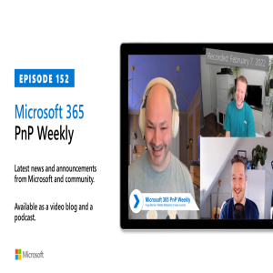 Microsoft 365 PnP Weekly - Episode 152 – 7th of February 2022