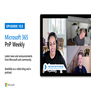 Microsoft 365 PnP Weekly - Episode 153 – 14th of February 2022