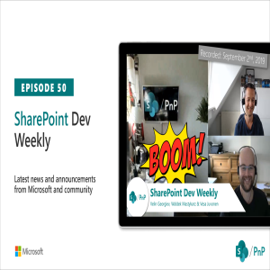 SharePoint Dev Weekly - Episode 50 - 3rd of September 2019