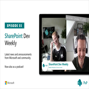 SharePoint Dev Weekly - Episode 55 - 8th of October 2019