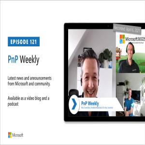 Microsoft 365 PnP Weekly - Episode 121 - 6th of April 2021