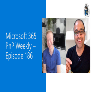 Microsoft 365 PnP Weekly – Episode 186 – DC Padur (Microsoft)