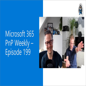 Microsoft 365 PnP Weekly – Episode 199