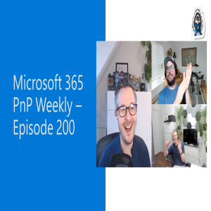 Microsoft 365 PnP Weekly – Episode 200 – Sébastien Levert, Waldek Mastykarz & Vesa Juvonen (Microsoft)