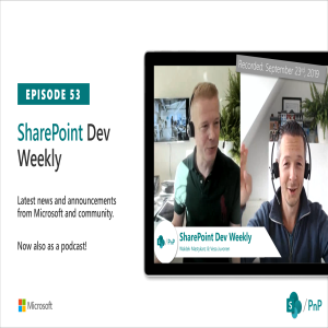 SharePoint Dev Weekly - Episode 53 - 24th of September 2019