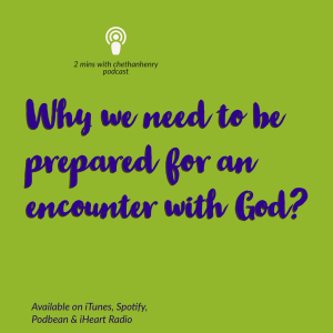 Why we need to be prepared for an encounter with God?