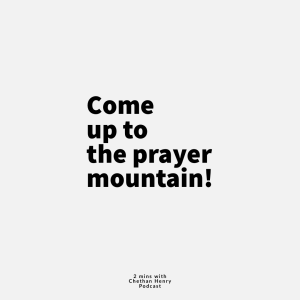 Come up to the prayer mountain!