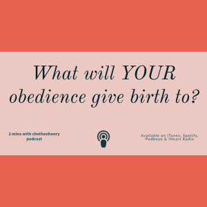 What will YOUR obedience give birth to?