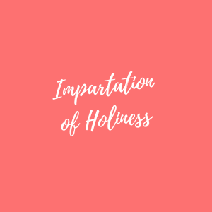 Impartation of Holiness