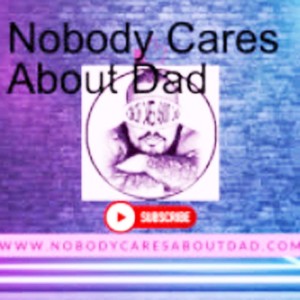 #330   Nobody Cares About Dad