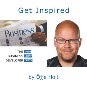 “Do, Delete, Delegate”- Learnings of a lifelong business developer w/ Öjje Holt