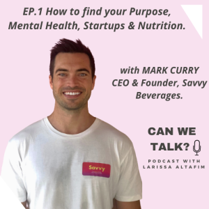 Ep.1. How to find your Purpose, Mental Health, Startups and Nutrition with Mark Curry, CEO & Founder of Savvy Beverage.