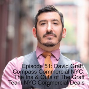 Episode 51: David Graff, Compass Commercial NYC.  The Ins & Outs of The Graff Team NYC Commercial Deals
