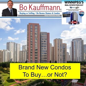 Buying a New Condo in Winnipeg: When is it a great idea, and when is it NOT!