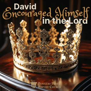 Sunday Evening - David Encouraged Himself in the Lord