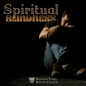 Sunday Evening - Spiritual Blindness
