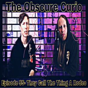 Episode 95- They Call The Thing A Rodeo