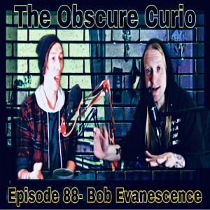 Episode 88- Bob Evanescence