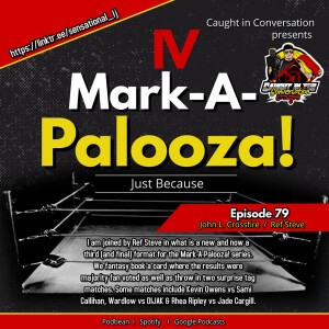 Episode 79 - Mark-A-Palooza! IV: Just Because