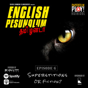 TP-EP6: English Pesunalum தமிழன்டா :  Superstitions or Fiction? - மூடநம்பிக்கைகள் அல்லது புனைகதை?