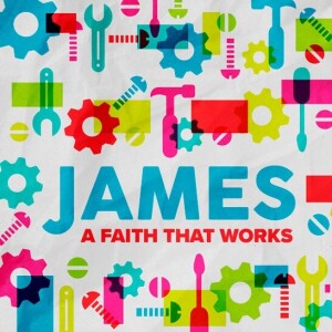 James: A Faith That Works - ”Love Your Neighbor As Yourself”