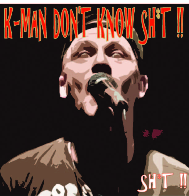 Kman Don\'t Know Sh*t!