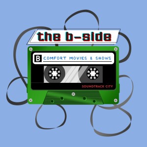 The B-Side: Comfort Movies & Shows