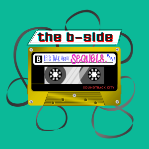 The B-Side: Let’s Talk About Sequels, Baby