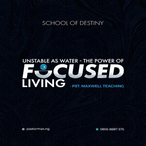 Unstable as Water - The Power of Focused Living