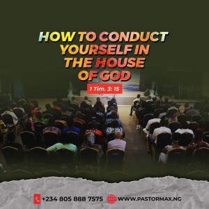 How To Conduct Yourself in The House of God Part 2