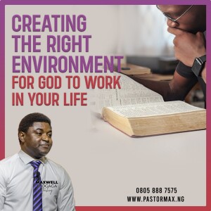 Creating The Right Environment For God To Work in