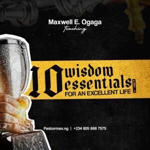 10 Wisdom Essentials For An Excellent Life Part 1