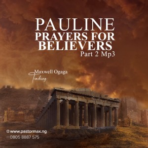Paul’s Prayers For The Believers Part 2