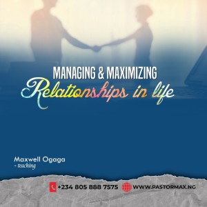 Managing & Maximizing RelationshipsPart 2