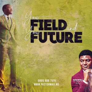 Your Field and Your Future