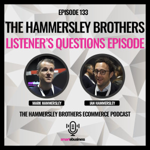 E-commerce: The Hammersley Brothers Listener’s Questions Episode