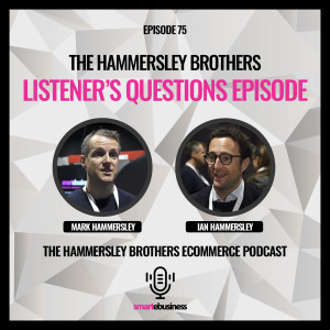 E-commerce: The Hammersley Brothers Listener’s Questions Episode