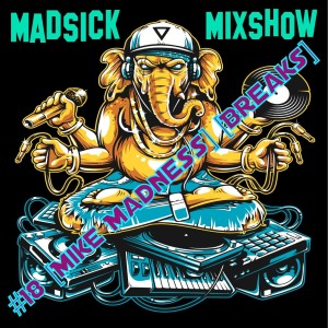 #18 Madsick Mixshow [Mike Madness] [Breaks]