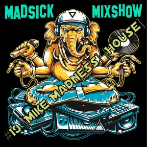 #19 Madsick Mixshow [Mike Madness] [House]
