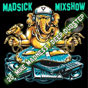 #20 Madsick Mixshow [Mike Madness] [Deep Dubstep]