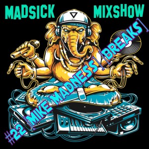#22 Madsick Mixshow [Mike Madness] [Breaks]