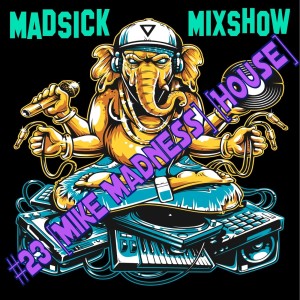 #23 Madsick Mixshow [Mike Madness] [House]
