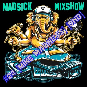#24 Madsick Mixshow [Mike Madness] [DnB]