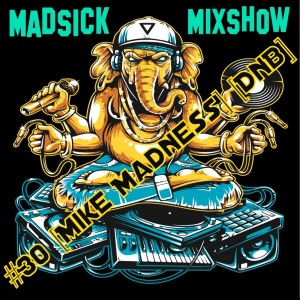#30 Madsick Mixshow [Mike Madness] [DnB]