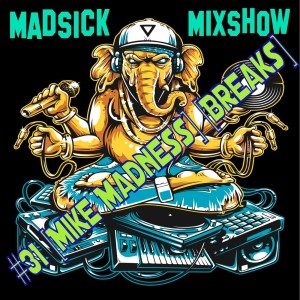 #31 Madsick Mixshow [Mike Madness] [Breaks]