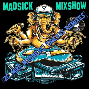 #26 Madsick Mixshow [Mike Madness] [Breaks Remixes]