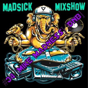 #34 Madsick Mixshow [Mike Madness] [DnB]