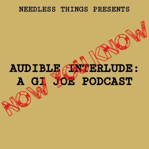 Audible Interlude: A GI Joe Podcast - Now You Know 29-JUL-2020