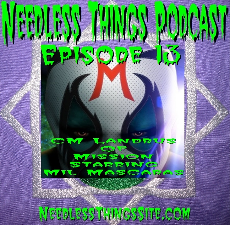 Needless Things Podcast Episode 13 – CM Landrus from Mission starring Mil Mascaras
