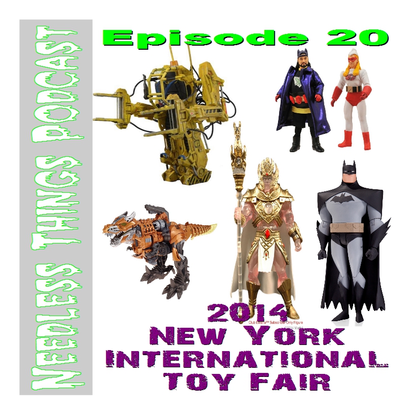 Needless Things Podcast Episode 20:  2014 New York International Toy Fair